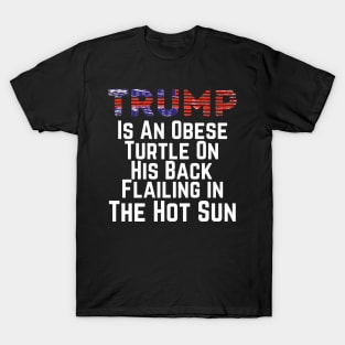 Trump is an Obese Turtle Flailing in the Hot Sun, Funny 2020 Presidential Election, Vote for Biden T-Shirt